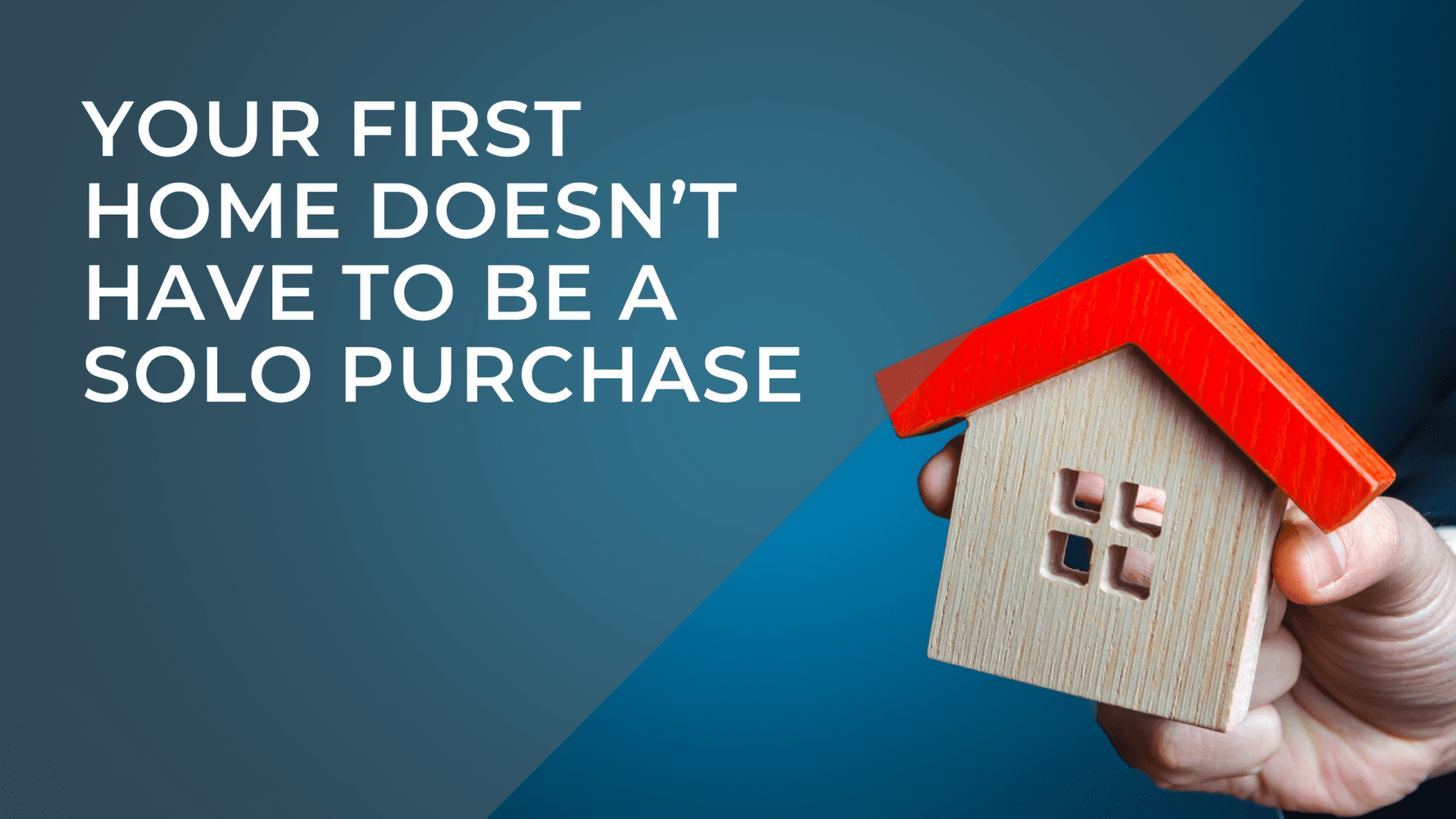 Why Your First Home Doesn’t Have to Be a Solo Purchase